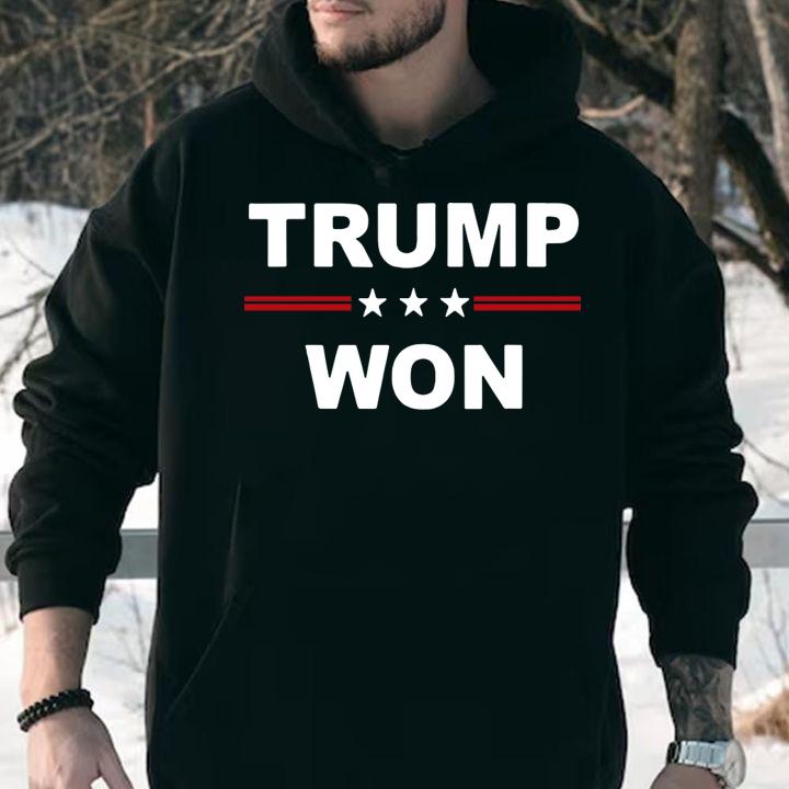 Trump Won President election t-shirt hoodie