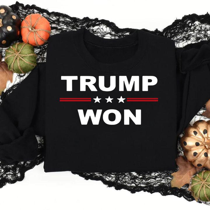 Trump Won President election t-shirt sweatshirt