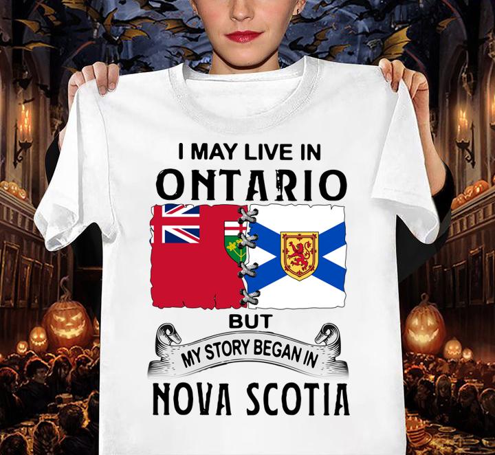 I May Live In Ontario But My Story Began In Nova Scotia t-shirt woman shirt