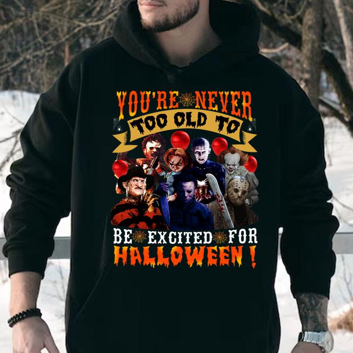 Horror movie characters you're never too old to be excited for halloween t-shirt hoodie