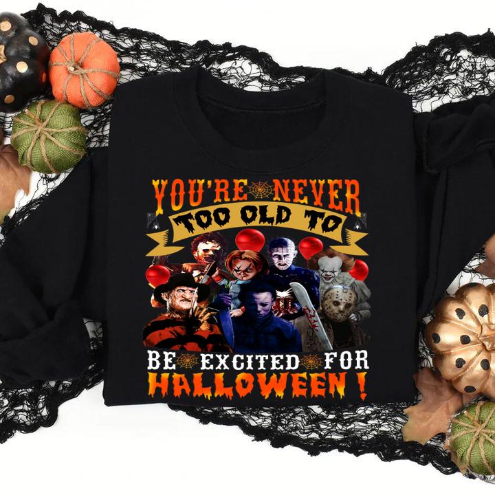 Horror movie characters you're never too old to be excited for halloween t-shirt sweatshirt