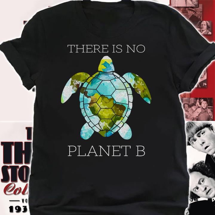 There Is No Planet B Turtle Save The World t-shirt shirt