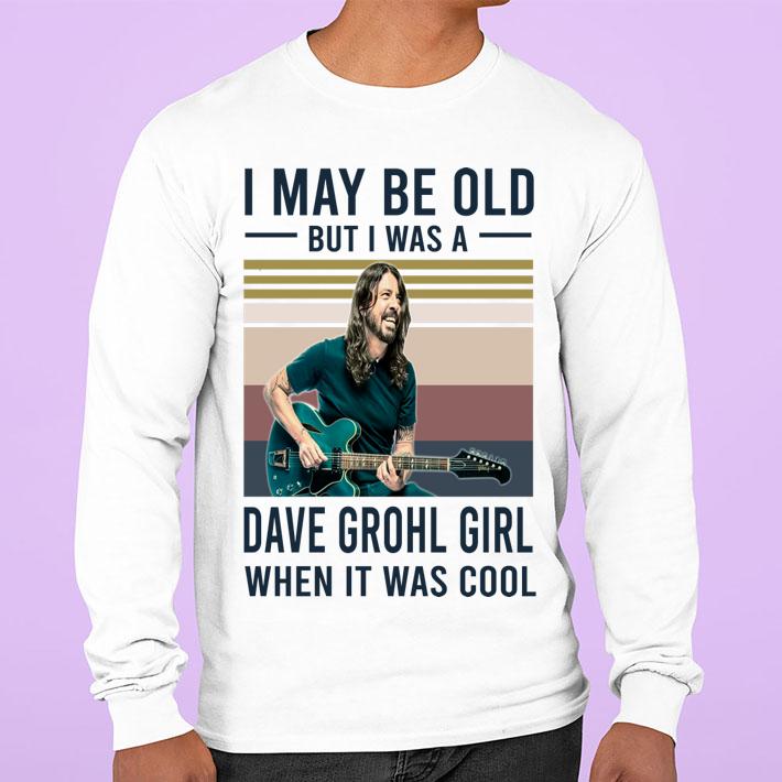 Vintage I May Be Old But I Was A Dave Grohl Girl When It Was Cool t-shirt sweatshirt