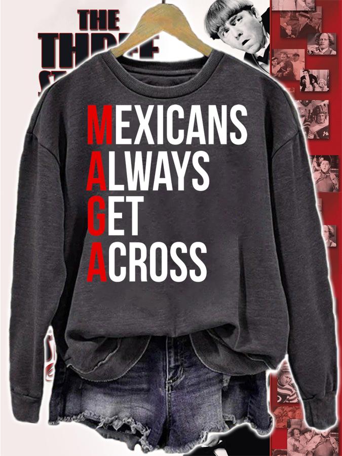 Mexicans Always Get Across t-shirt sweatshirt