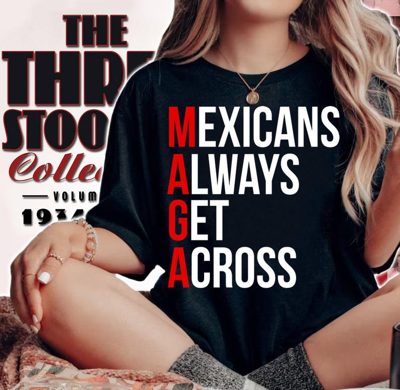 Mexicans Always Get Across t-shirt woman shirt
