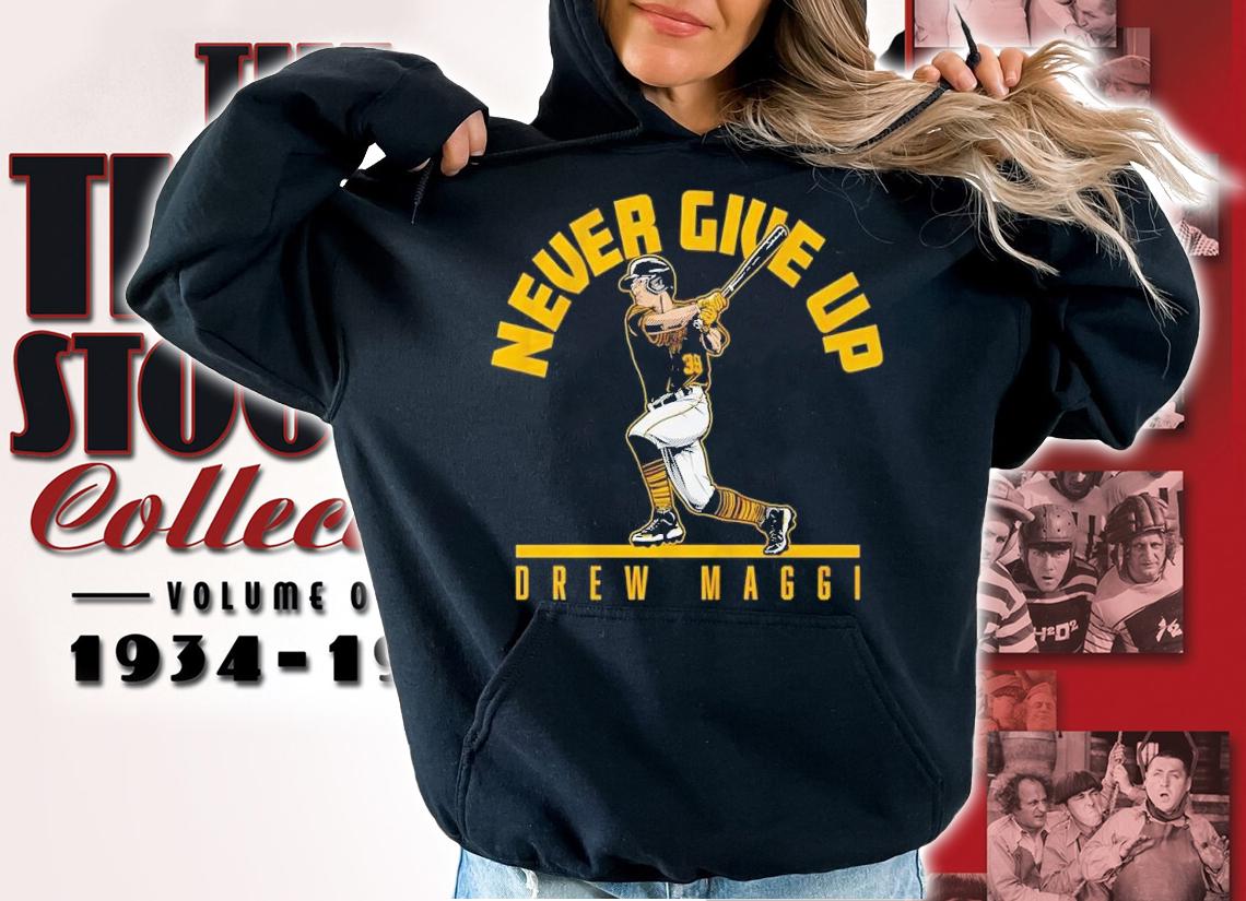 Drew Maggi never give up t-shirt hoodie