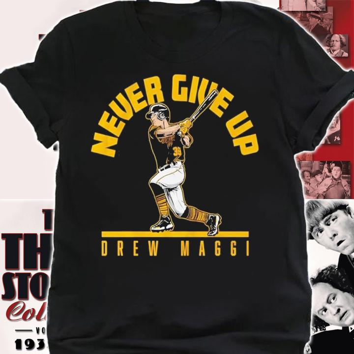 Drew Maggi never give up t-shirt shirt