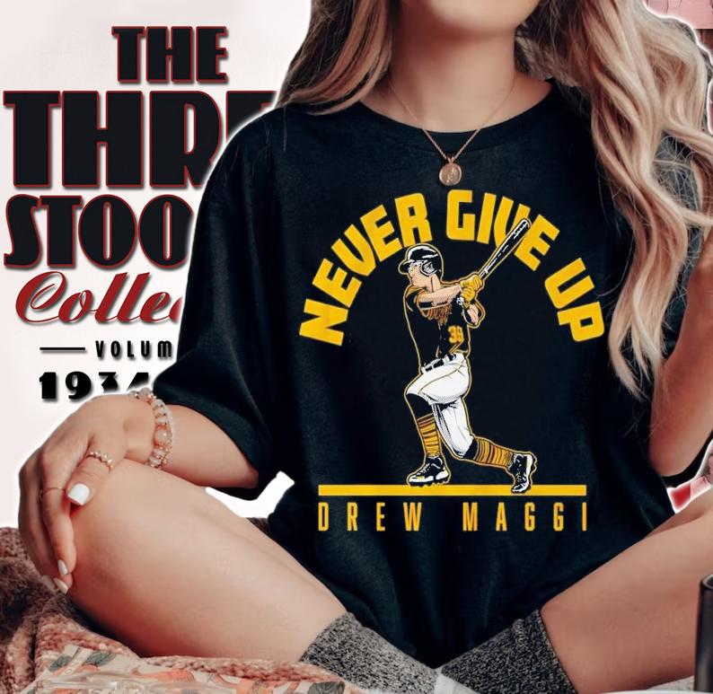 Drew Maggi never give up t-shirt woman shirt