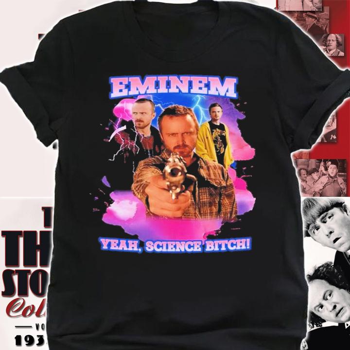 Eminem Yeah Science Bitch Jesse Pinkman Shirt t-shirt shirt