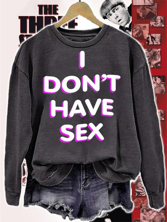 I Don't Have Sex t-shirt sweatshirt