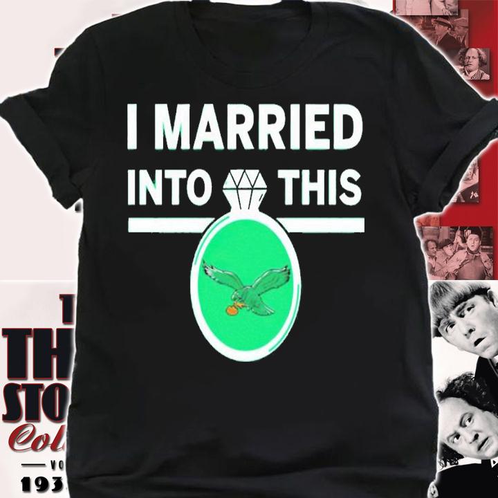 I married into this Philadelphia Eagles diamond ring shirt t-shirt shirt