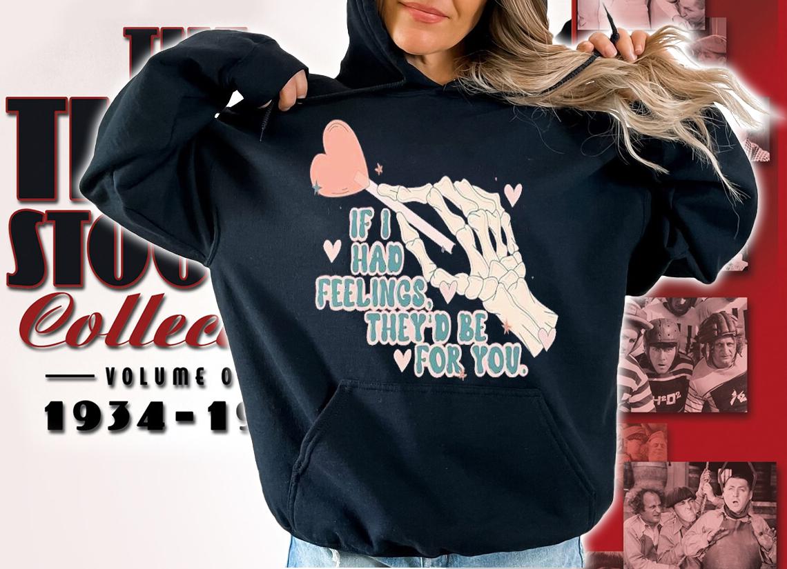 If I Had Feelings They'd Be For You Skeleton Valentines Day Shirt t-shirt hoodie