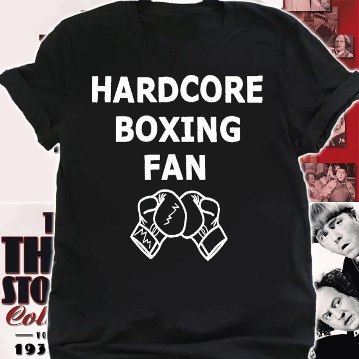 Hardcore boxing fan shirt t-shirt shirt