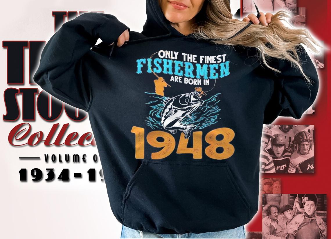 Finest Fishermen Are Born In 1948 Fisherman Shirt t-shirt hoodie