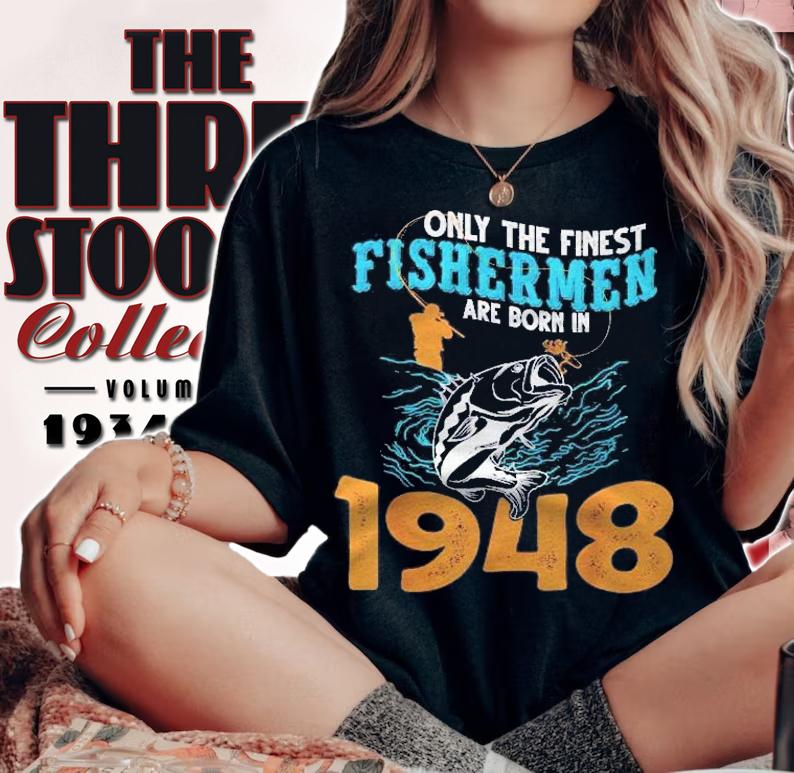 Finest Fishermen Are Born In 1948 Fisherman Shirt t-shirt woman shirt