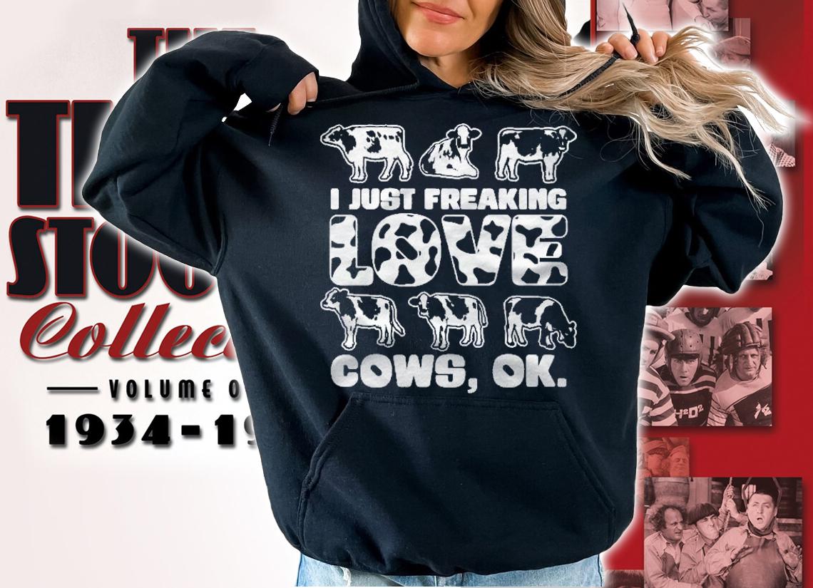 I Just Freaking Love Cows Ok Farm Quote Cute Cow Shirt t-shirt hoodie