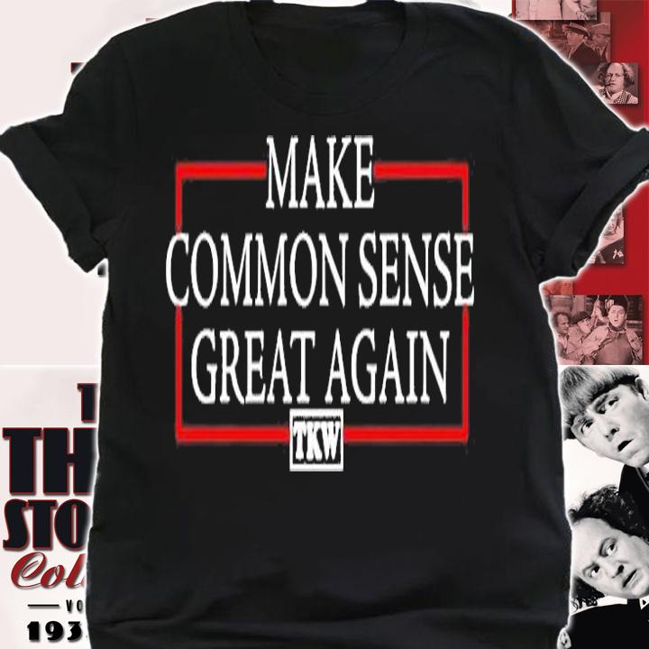 Make Common Sense Great Again Tkw T-shirt