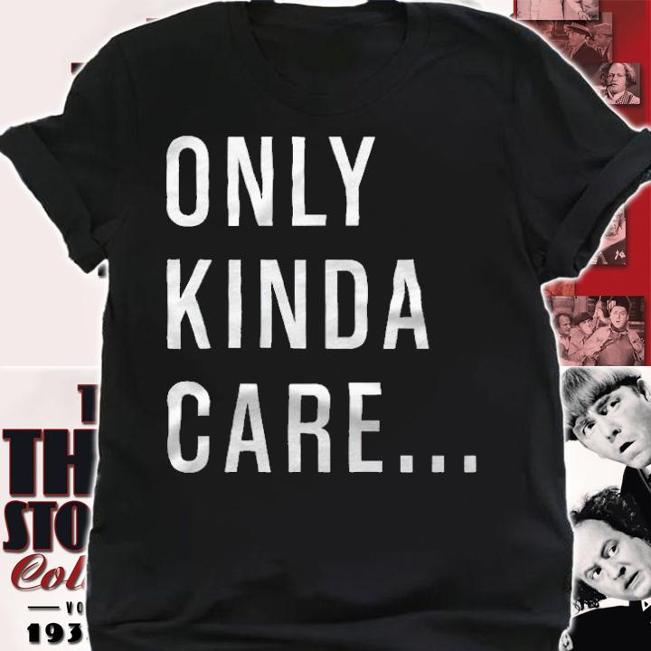Only Kinda Care T-Shirt shirt