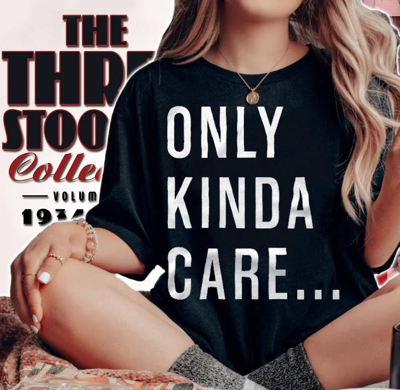 Only Kinda Care T-Shirt woman shirt