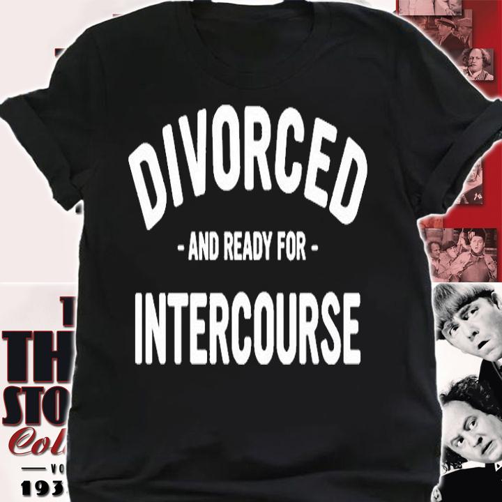 Divorced And Ready For Intercourse T-Shirt