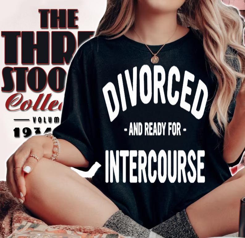 Divorced And Ready For Intercourse T-Shirt