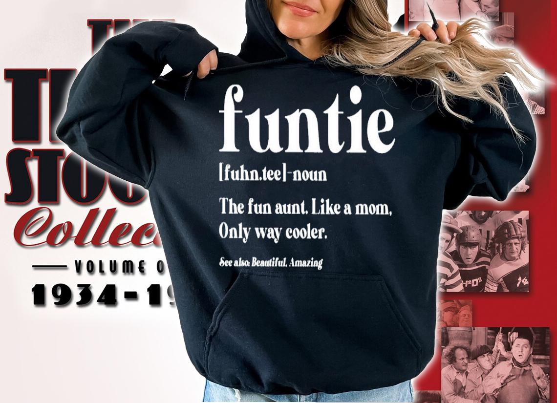 Funtie Definition Noun The Fun Aunt Like A Mom Only Way Cooler Shirt