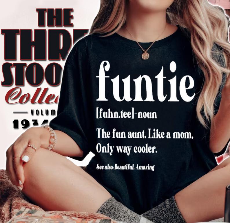 Funtie Definition Noun The Fun Aunt Like A Mom Only Way Cooler Shirt