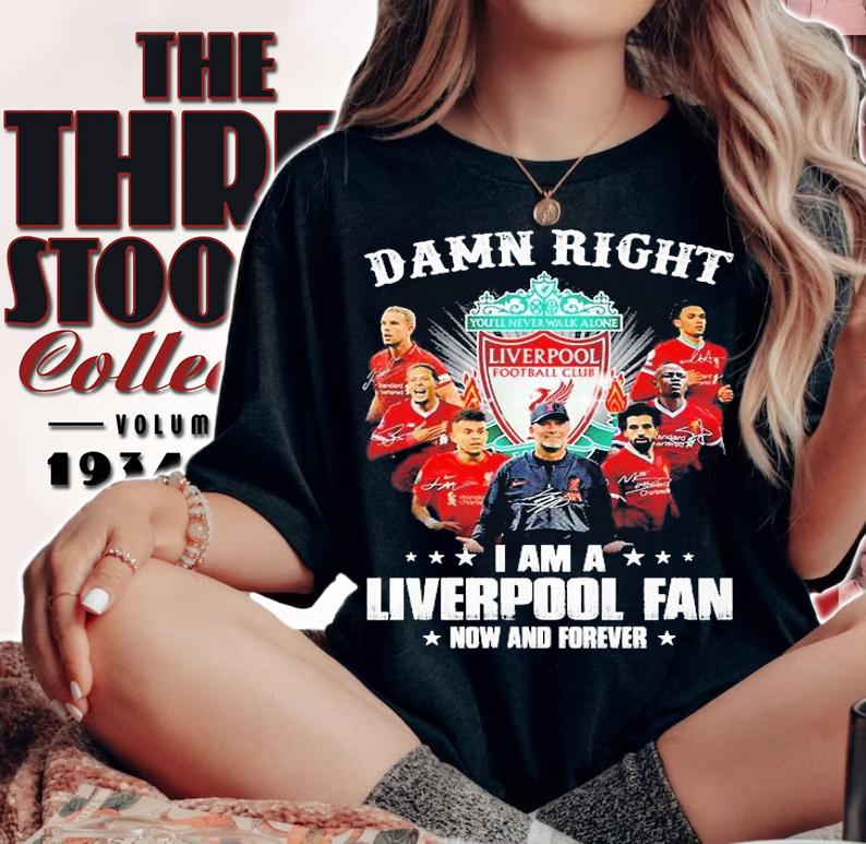 Damn Right I Am A Liverpool Fan Now And Forever Signatures T-Shirt woman shirt