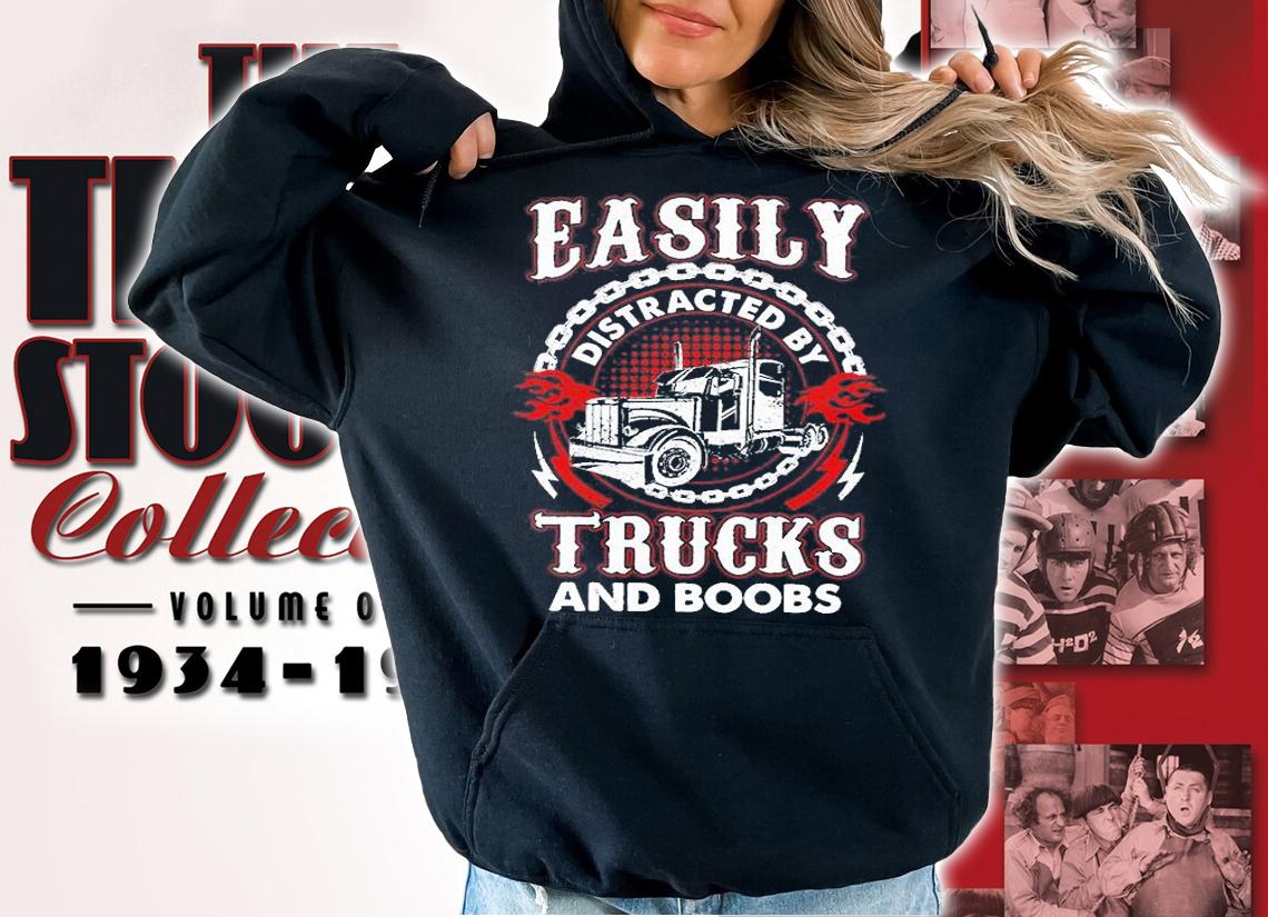 Easily Distracted By Trucks And Boobs T-Shirt hoodie