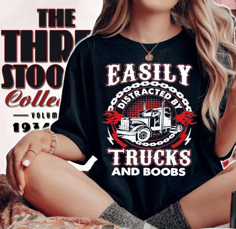 Easily Distracted By Trucks And Boobs T-Shirt woman shirt