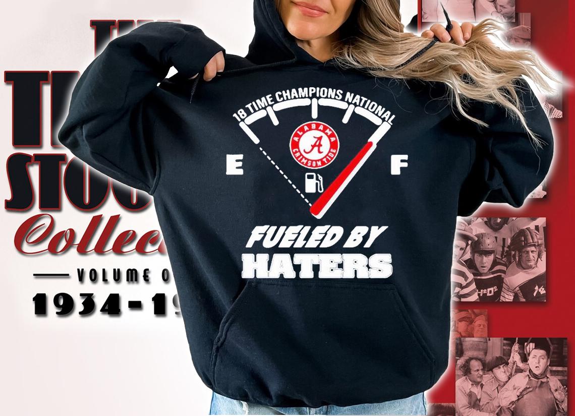 Alabama Crimson Tide 18 Time Champions National Fueled By Haters T-shirt hoodie