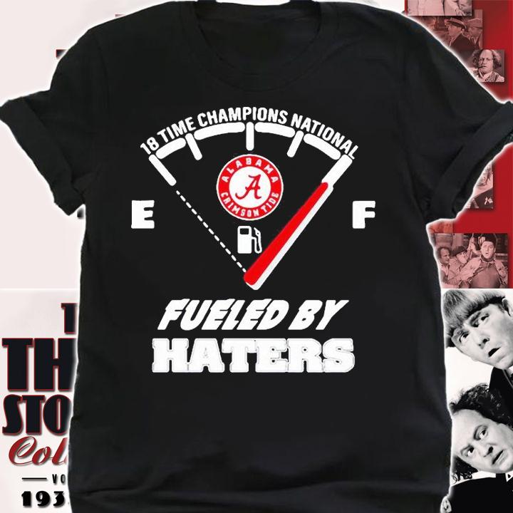 Alabama Crimson Tide 18 Time Champions National Fueled By Haters T-shirt shirt
