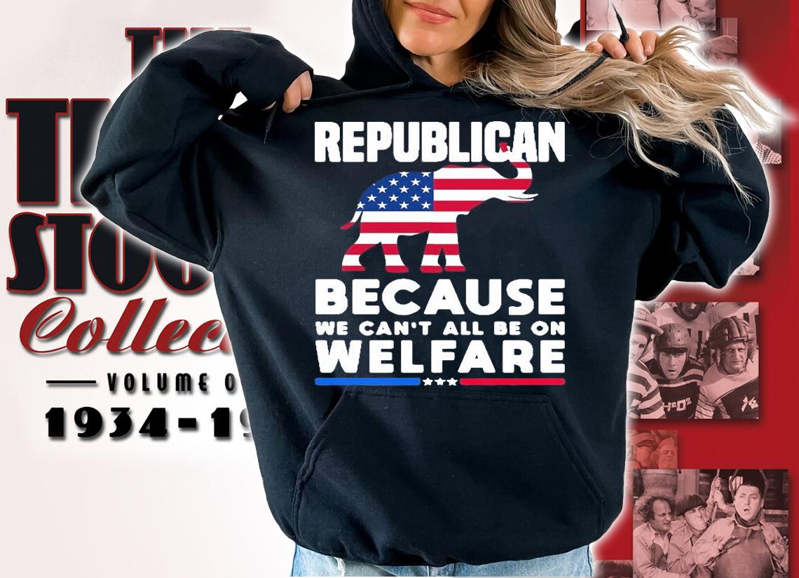 Awesome elephant Republican Because We Cant All Be On Welfare Shirt hoodie