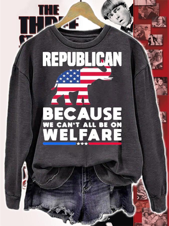 Awesome elephant Republican Because We Cant All Be On Welfare Shirt sweatshirt