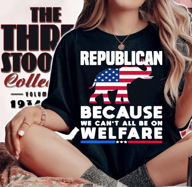 Awesome elephant Republican Because We Cant All Be On Welfare Shirt woman shirt