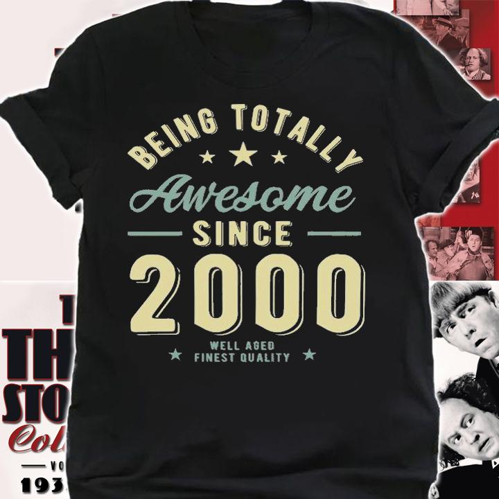 Being Totally Awesome Since 2000 T-Shirt shirt