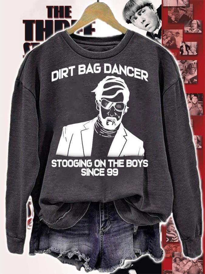 Dirt bag dancer stooging on the boys since 99 shirt sweatshirt