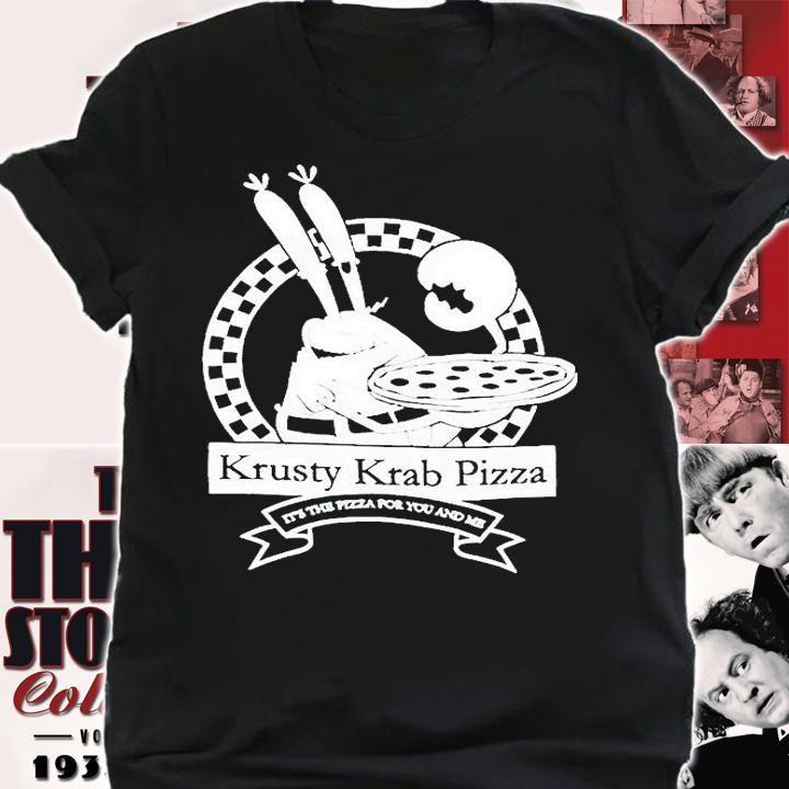 Krusty Krab Pizza it's the pizza for You and Me T-shirt shirt