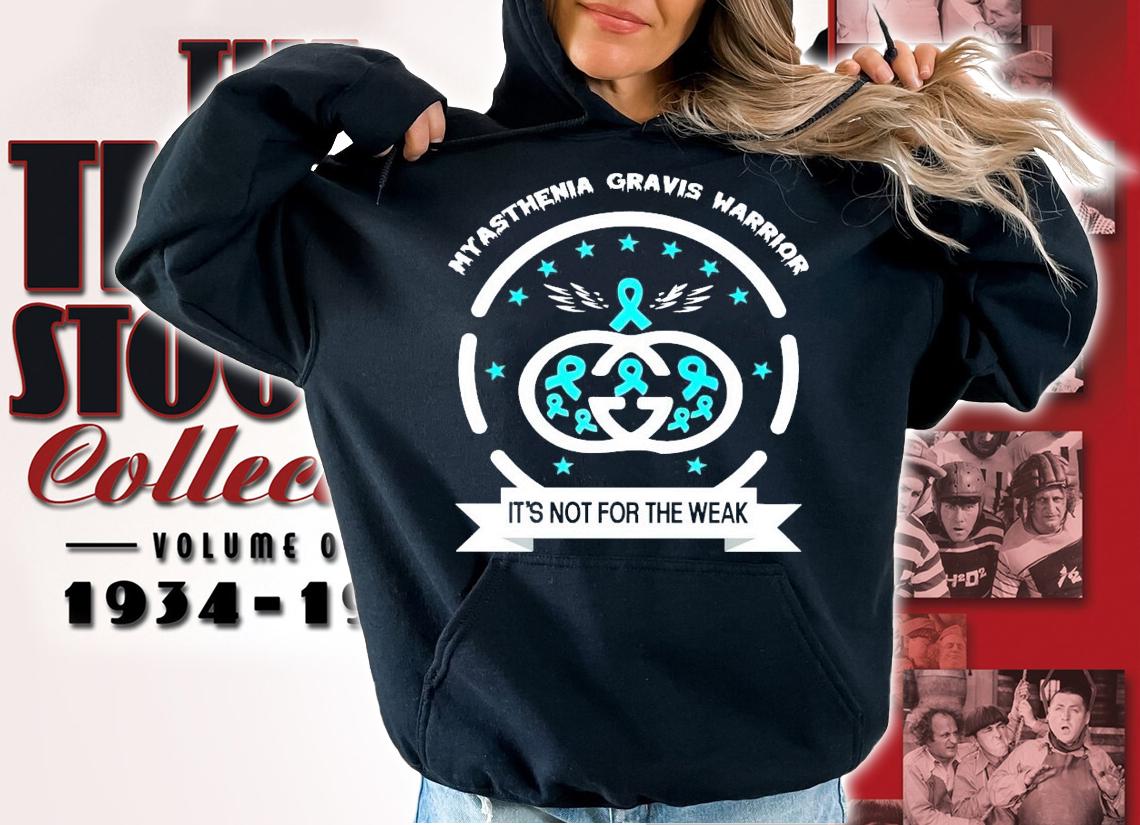 Myasthenia gravis warrior it's not for the weak shirt hoodie