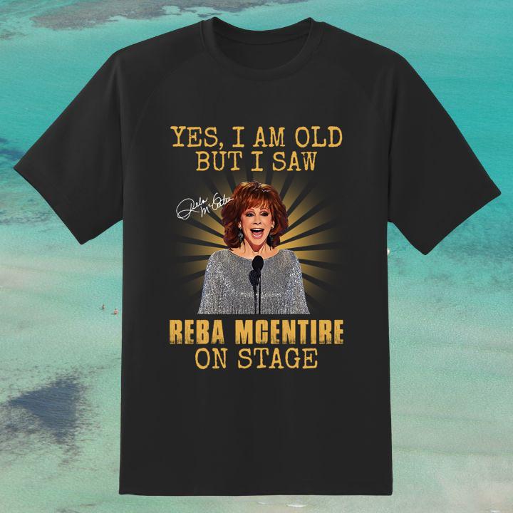Hot Yes I Am Old But I Saw Reba Mcentire On Stage Autograph T-Shirt