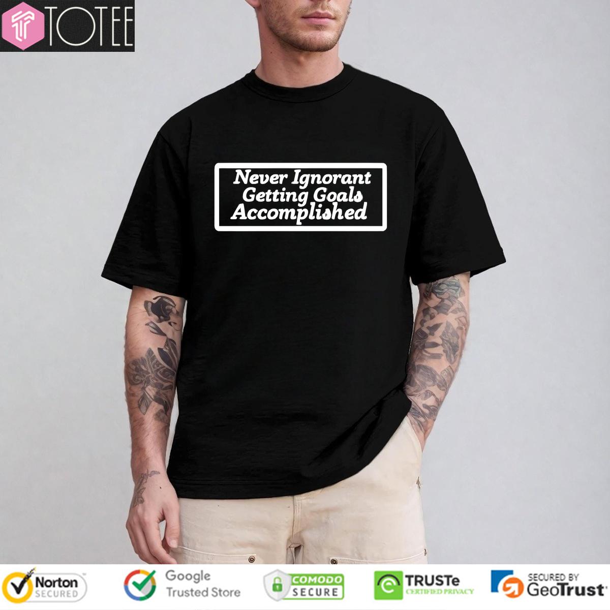 Charleston White GIGA Shirt: Achieve Goals & Never Be Ignorant