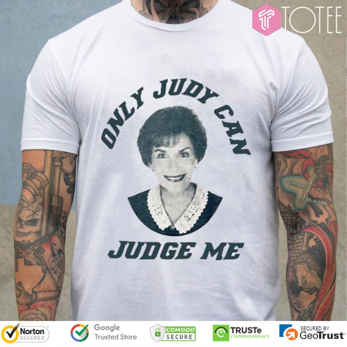 Only Judy Can Judge Me Judy Sheindlin T-shirt